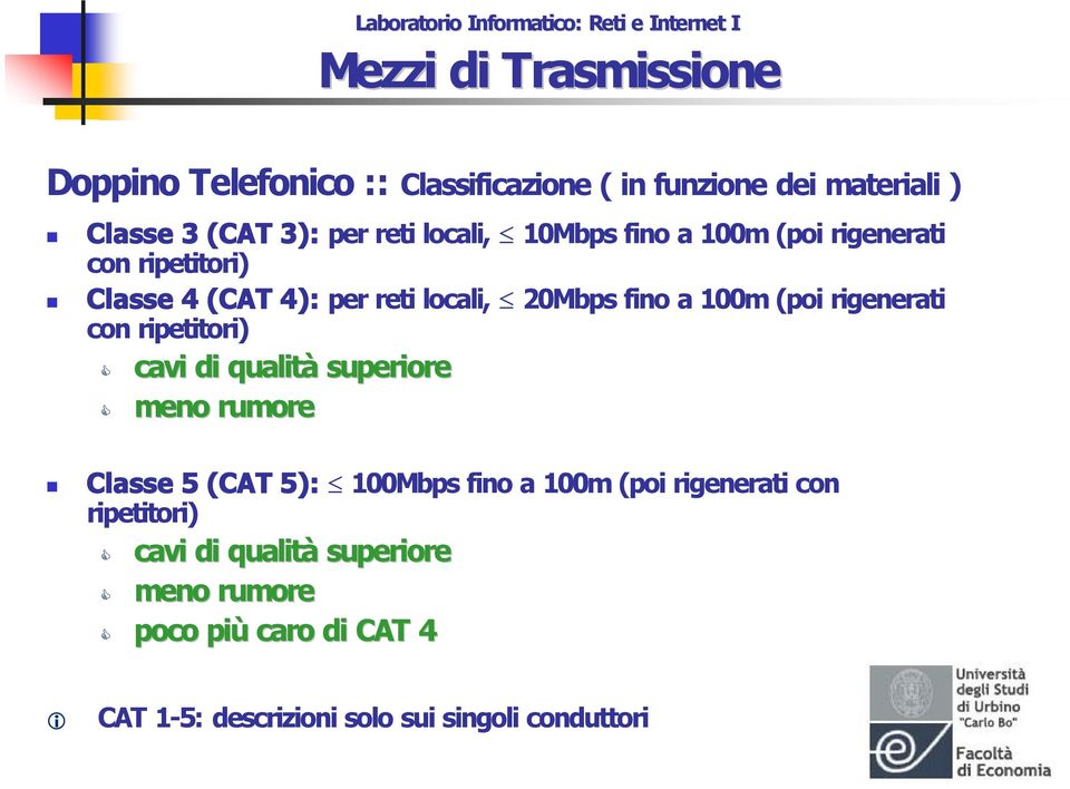 ripetitori) cavi di qualità superiore meno rumore Classe 5 (CAT 5): 100Mbps fino a 100m (poi rigenerati con