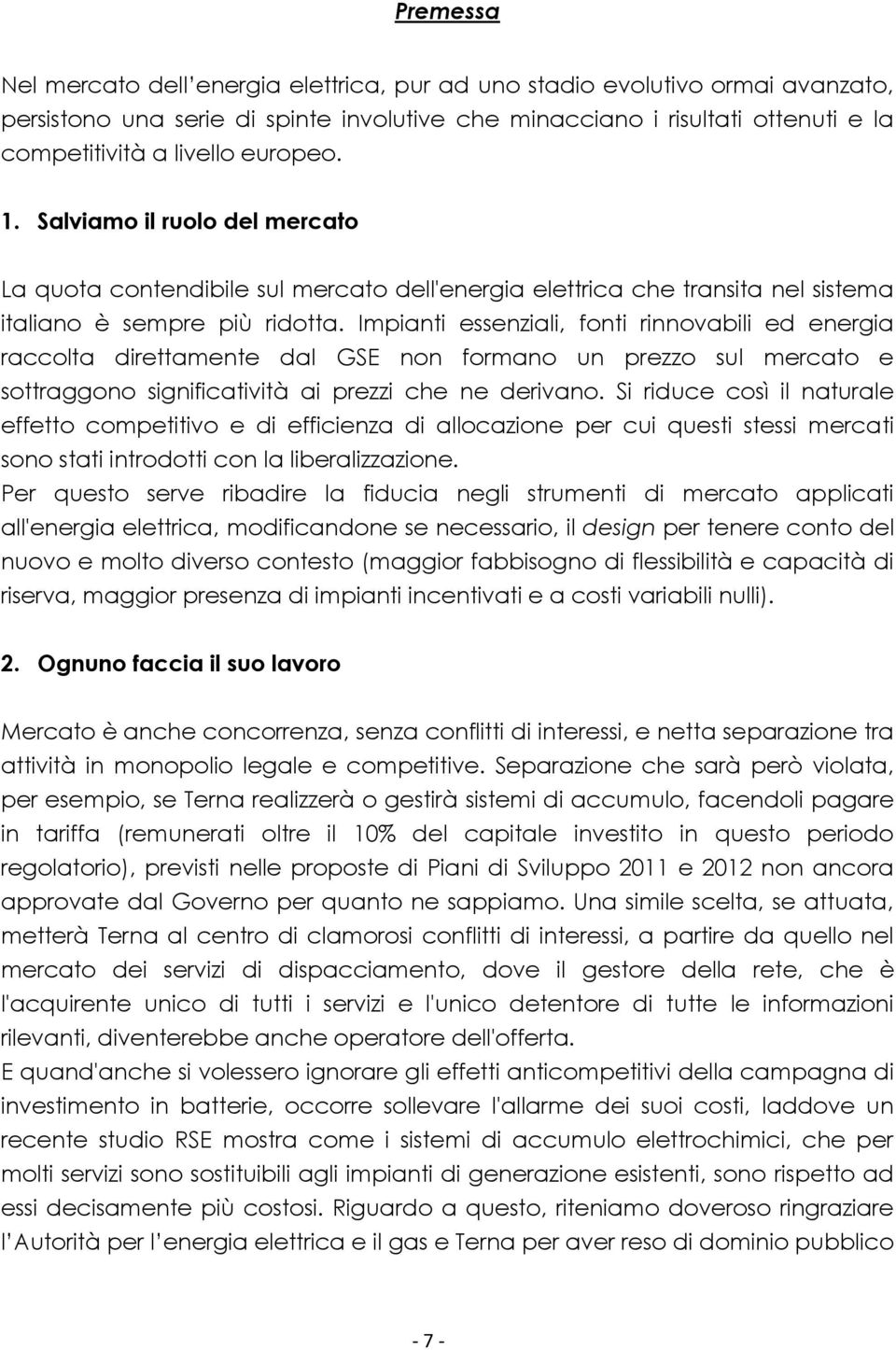 Impianti essenziali, fonti rinnovabili ed energia raccolta direttamente dal GSE non formano un prezzo sul mercato e sottraggono significatività ai prezzi che ne derivano.