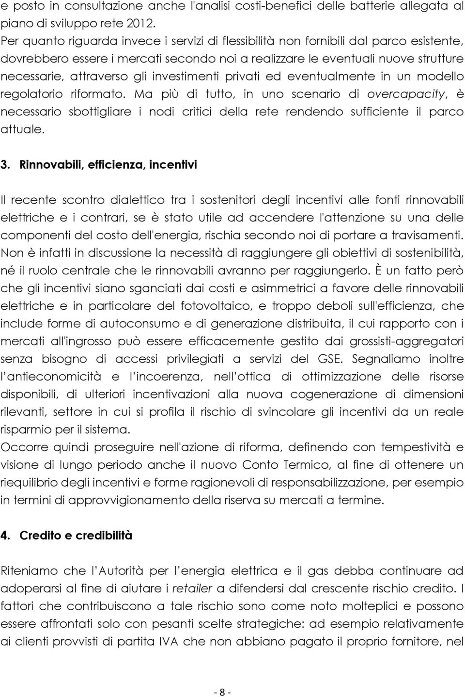 investimenti privati ed eventualmente in un modello regolatorio riformato.