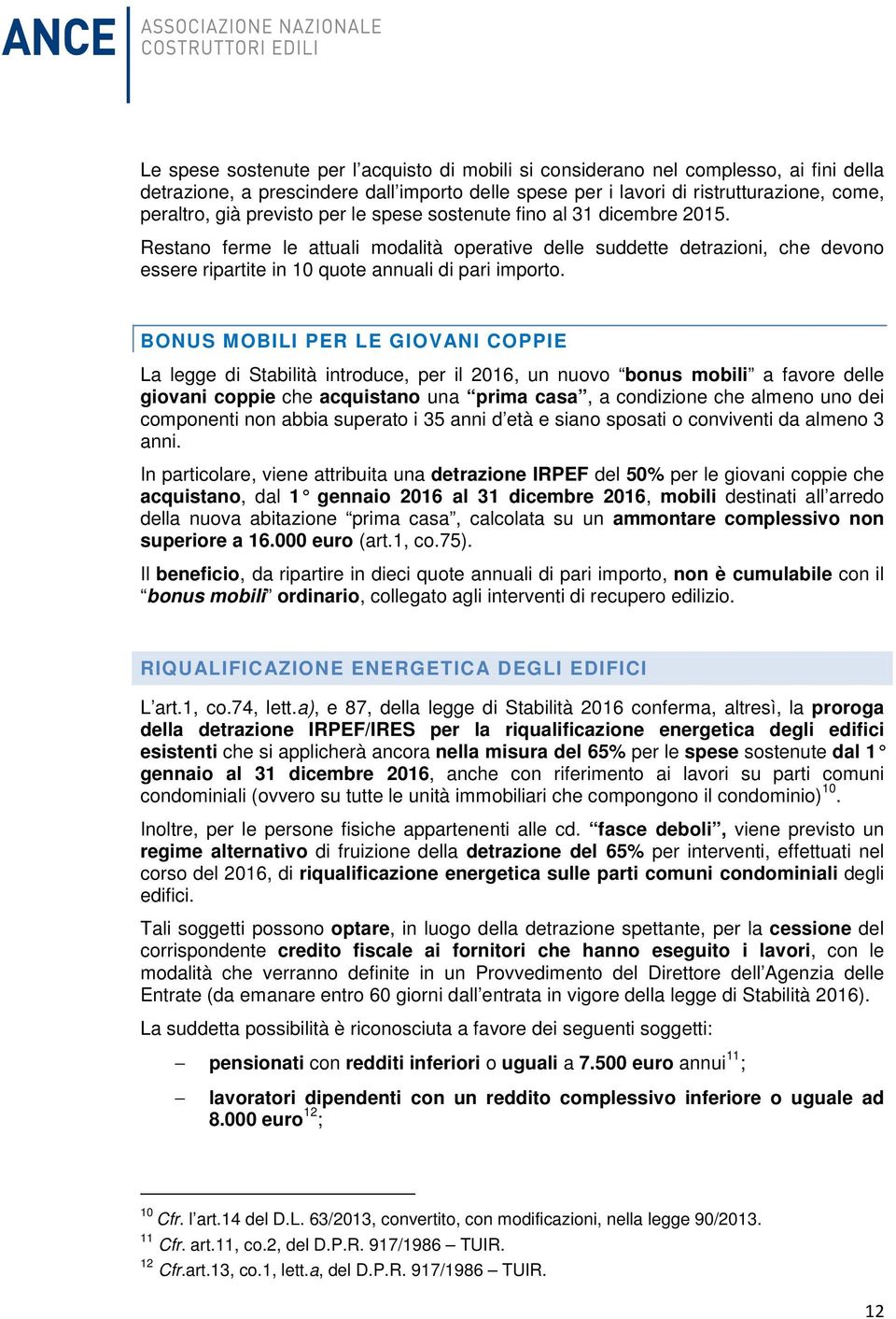 BONUS MOBILI PER LE GIOVANI COPPIE La legge di Stabilità introduce, per il 2016, un nuovo bonus mobili a favore delle giovani coppie che acquistano una prima casa, a condizione che almeno uno dei