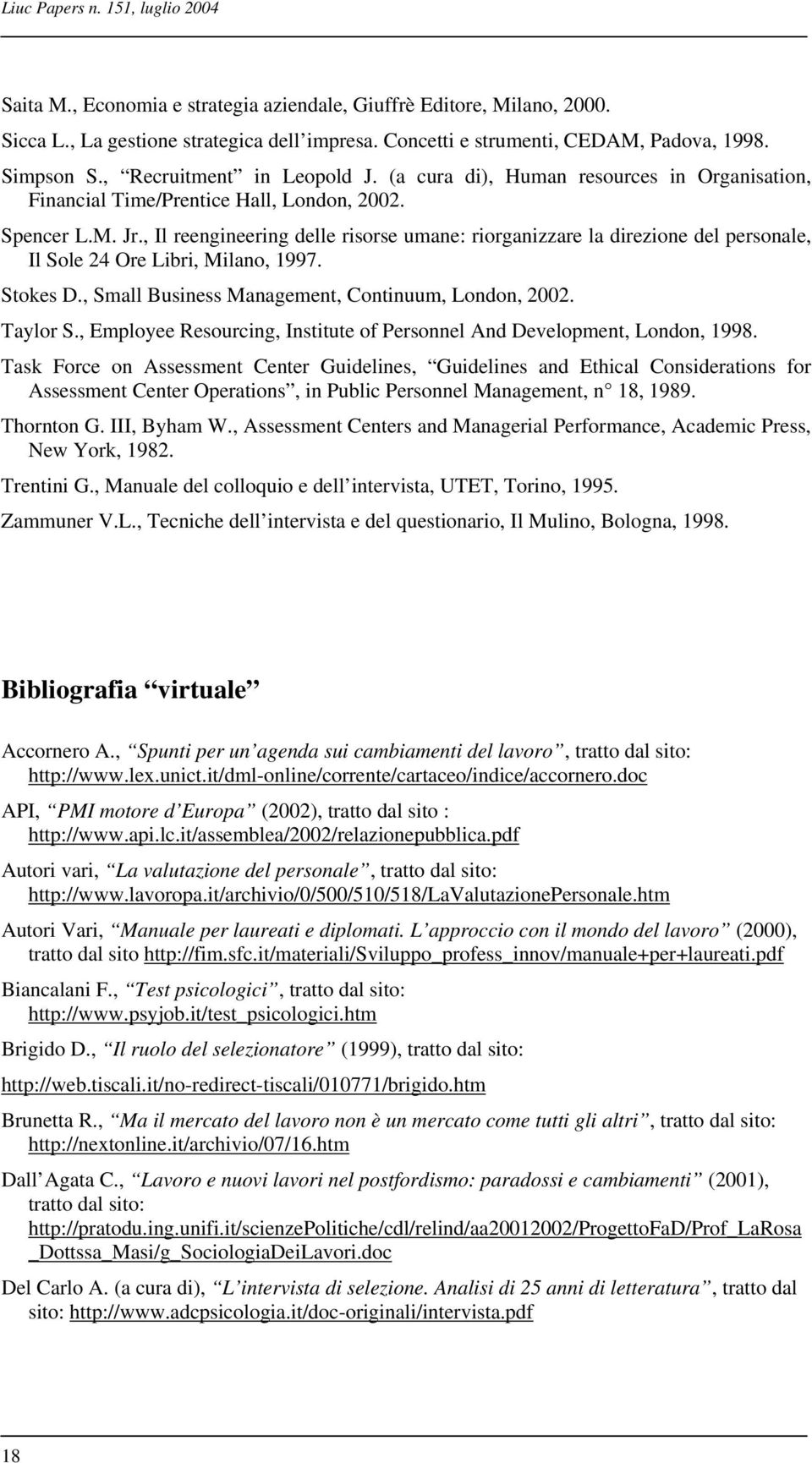 , Il reengineering delle risorse umane: riorganizzare la direzione del personale, Il Sole 24 Ore Libri, Milano, 1997. Stokes D., Small Business Management, Continuum, London, 2002. Taylor S.