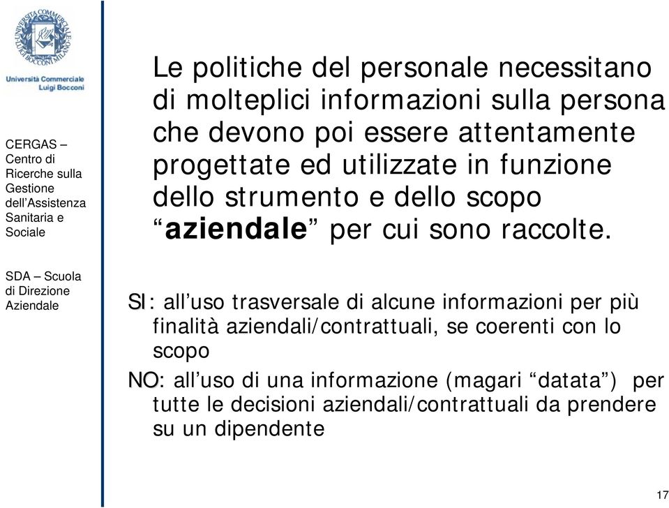 SI: all uso trasversale di alcune informazioni per più finalità aziendali/contrattuali, se coerenti con lo scopo