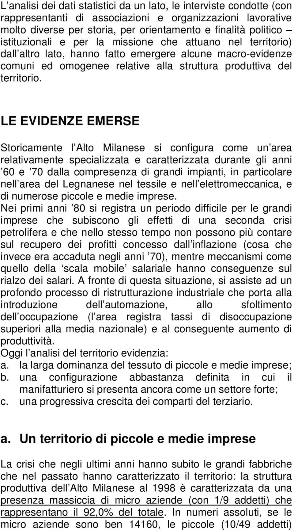 LE EVIDENZE EMERSE Storicamente l Alto Milanese si configura come un area relativamente specializzata e caratterizzata durante gli anni 60 e 70 dalla compresenza di grandi impianti, in particolare