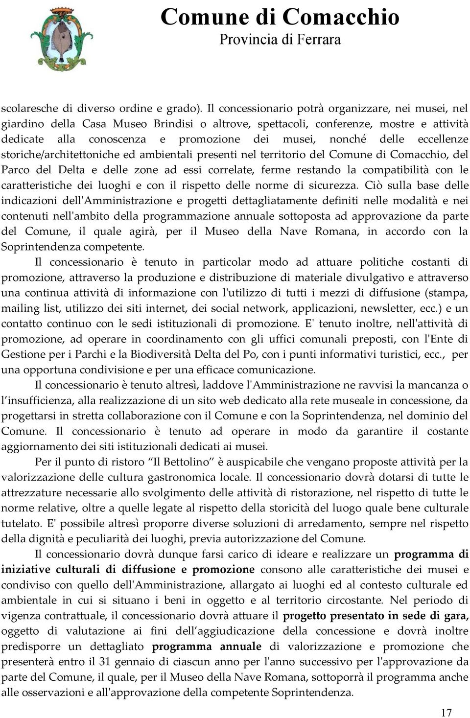 delle eccellenze storiche/architettoniche ed ambientali presenti nel territorio del Comune di Comacchio, del Parco del Delta e delle zone ad essi correlate, ferme restando la compatibilità con le