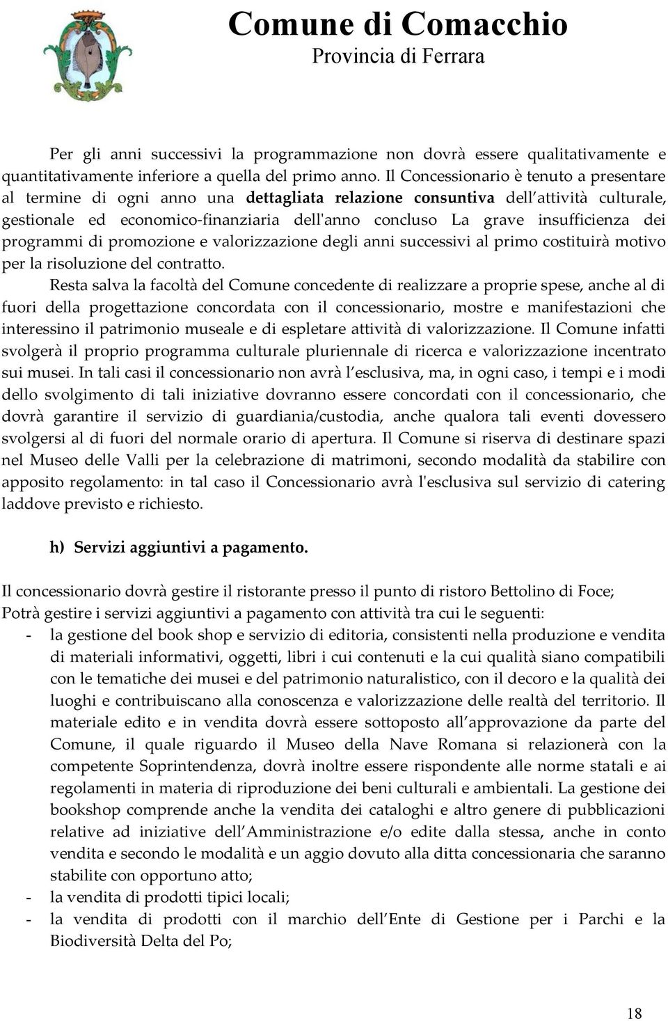 insufficienza dei programmi di promozione e valorizzazione degli anni successivi al primo costituirà motivo per la risoluzione del contratto.