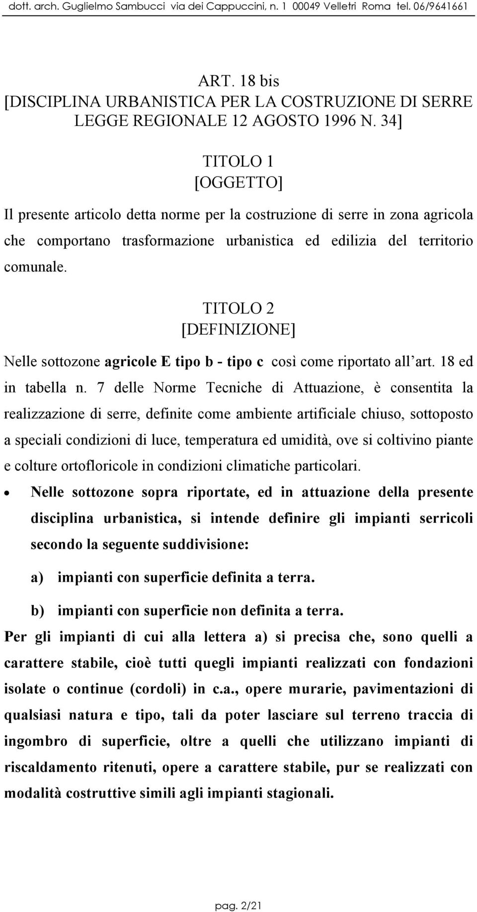 TITOLO 2 [DEFINIZIONE] Nelle sottozone agricole E tipo b - tipo c così come riportato all art. 18 ed in tabella n.