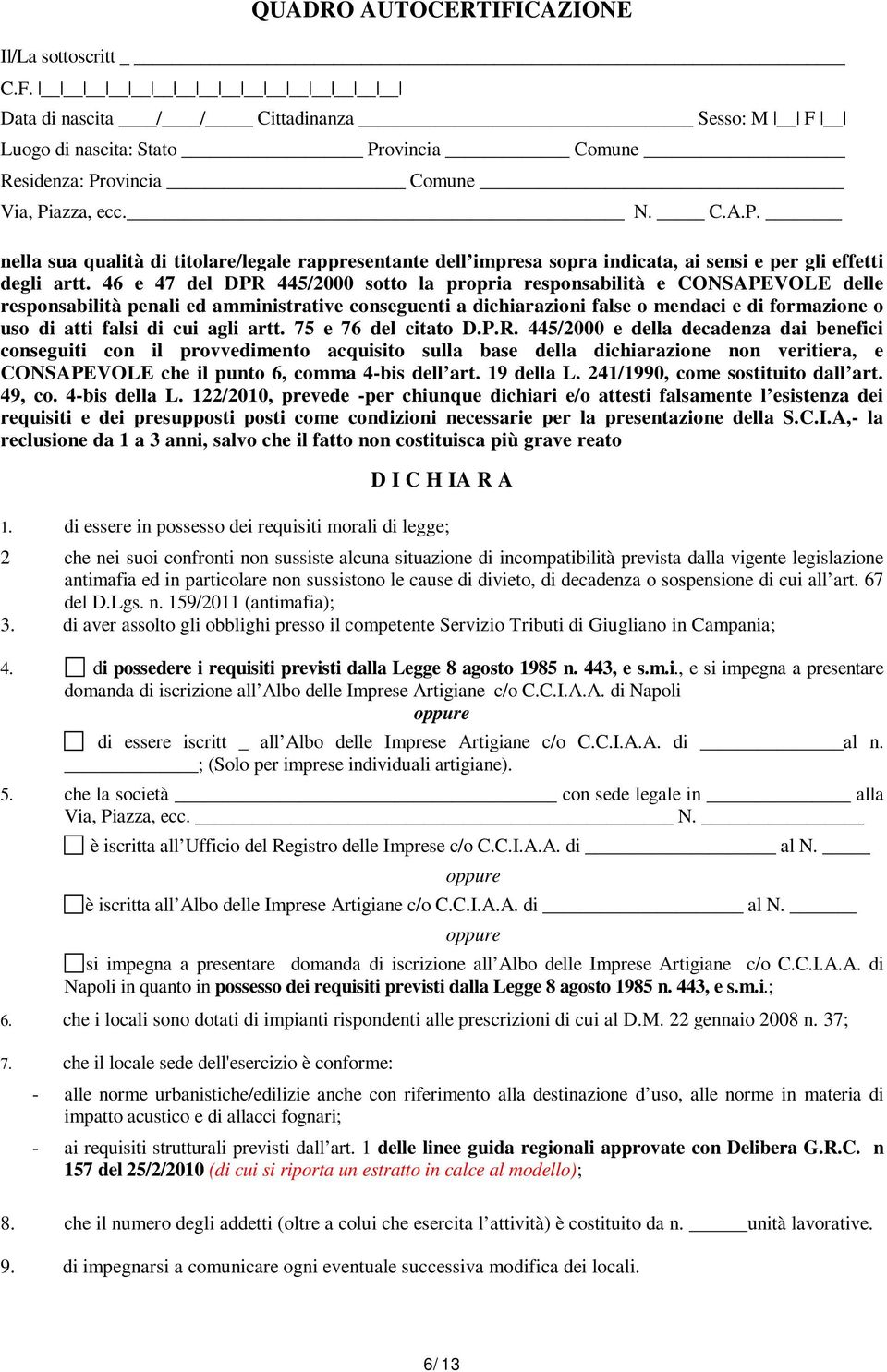 46 e 47 del DPR 445/2000 sotto la propria responsabilità e CONSAPEVOLE delle responsabilità penali ed amministrative conseguenti a dichiarazioni false o mendaci e di formazione o uso di atti falsi di