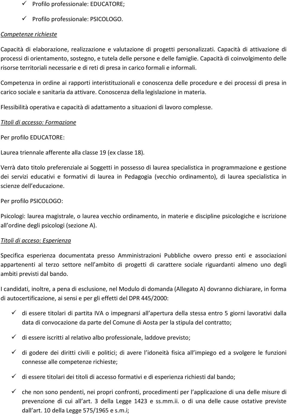 Capacità di coinvolgimento delle risorse territoriali necessarie e di reti di presa in carico formali e informali.