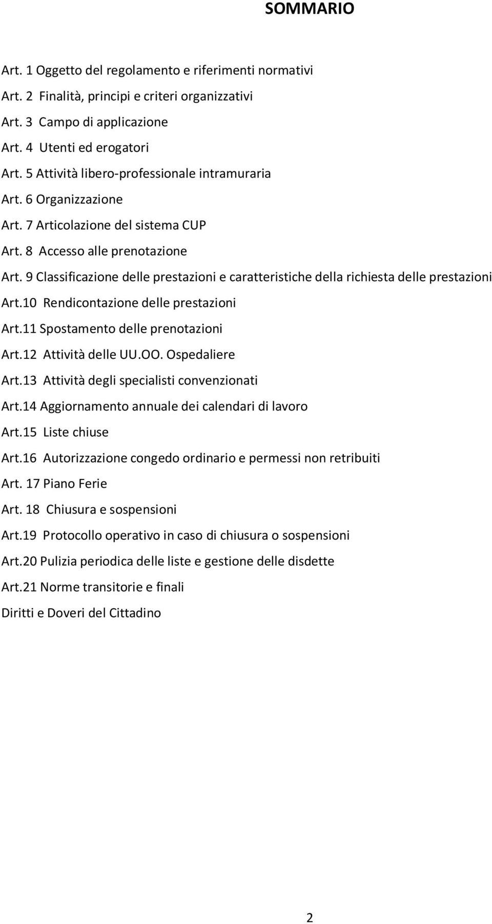 9 Classificazione delle prestazioni e caratteristiche della richiesta delle prestazioni Art.10 Rendicontazione delle prestazioni Art.11 Spostamento delle prenotazioni Art.12 Attività delle UU.OO.