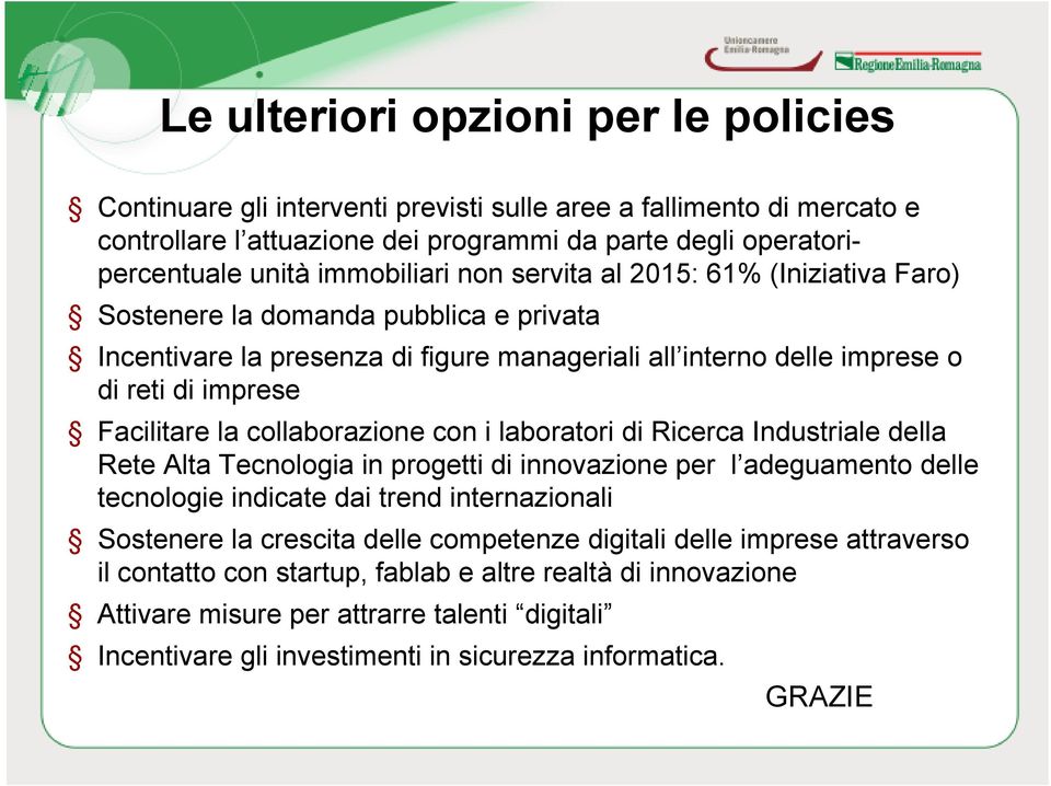 la collaborazione con i laboratori di Ricerca Industriale della Rete Alta Tecnologia in progetti di innovazione per l adeguamento delle tecnologie indicate dai trend internazionali Sostenere la