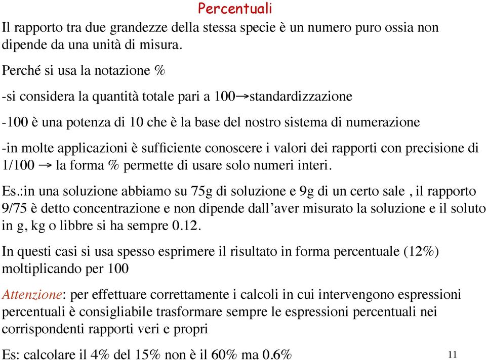 sufficiente conoscere i valori dei rapporti con precisione di 1/100 la forma % permette di usare solo numeri interi. Es.