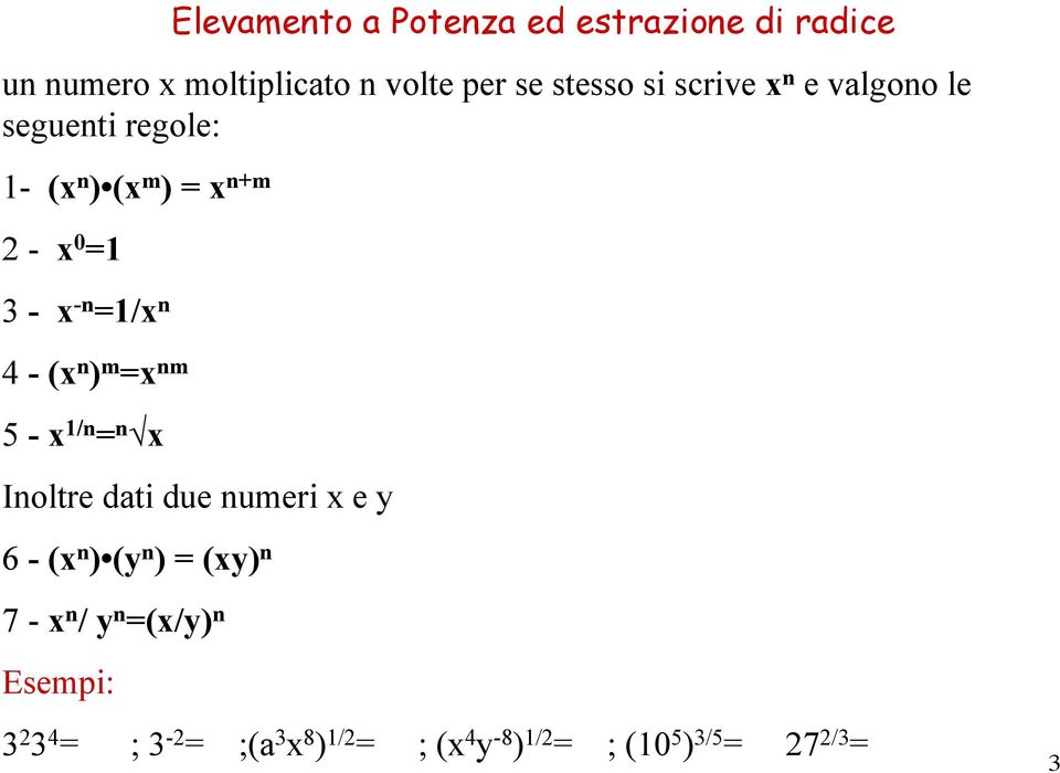 (x n ) m =x nm 5 - x 1/n = n x Inoltre dati due numeri x e y 6 - (x n ) (y n ) = (xy) n 7 - x n /