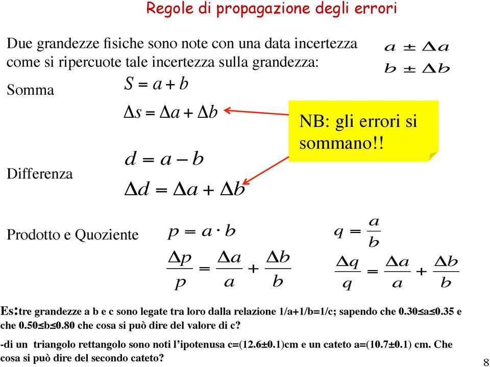 Δq q = Δa a + Δb b Es:tre grandezze a b e c sono legate tra loro dalla relazione 1/a+1/b=1/c; sapendo che 0.30 a 0.35 e che 0.50 b 0.