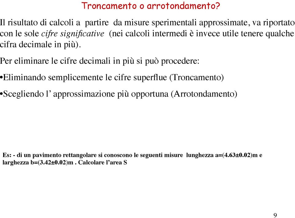 intermedi è invece utile tenere qualche cifra decimale in più).