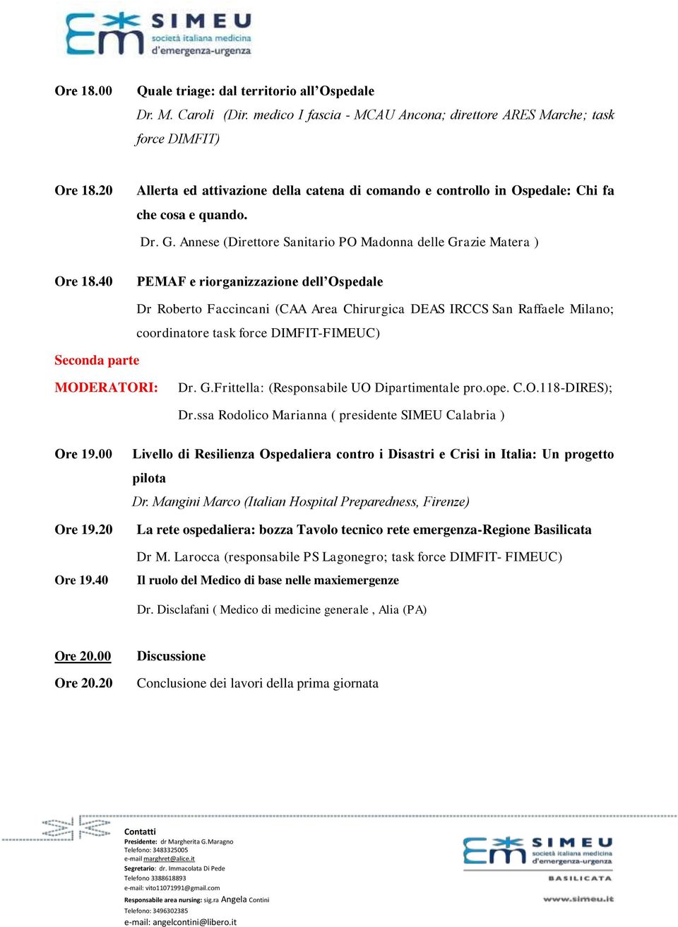 40 PEMAF e riorganizzazione dell Ospedale Seconda parte Dr Roberto Faccincani (CAA Area Chirurgica DEAS IRCCS San Raffaele Milano; coordinatore task force DIMFIT-FIMEUC) Dr. G.