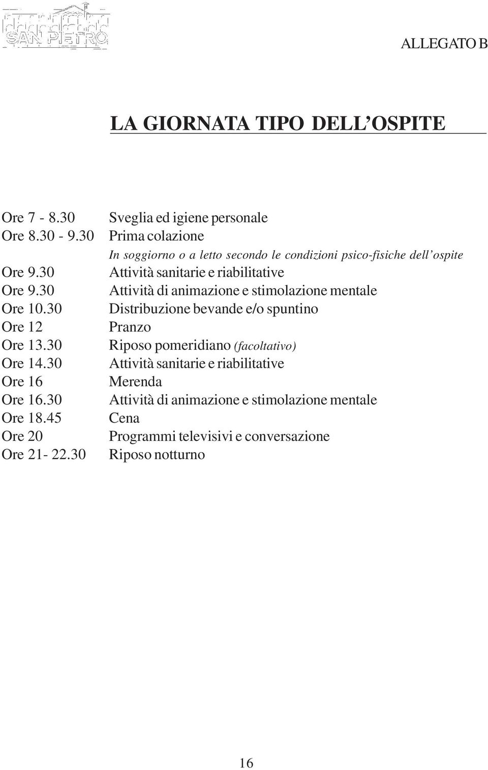 30 Sveglia ed igiene personale Prima colazione In soggiorno o a letto secondo le condizioni psico-fisiche dell ospite Attività sanitarie e