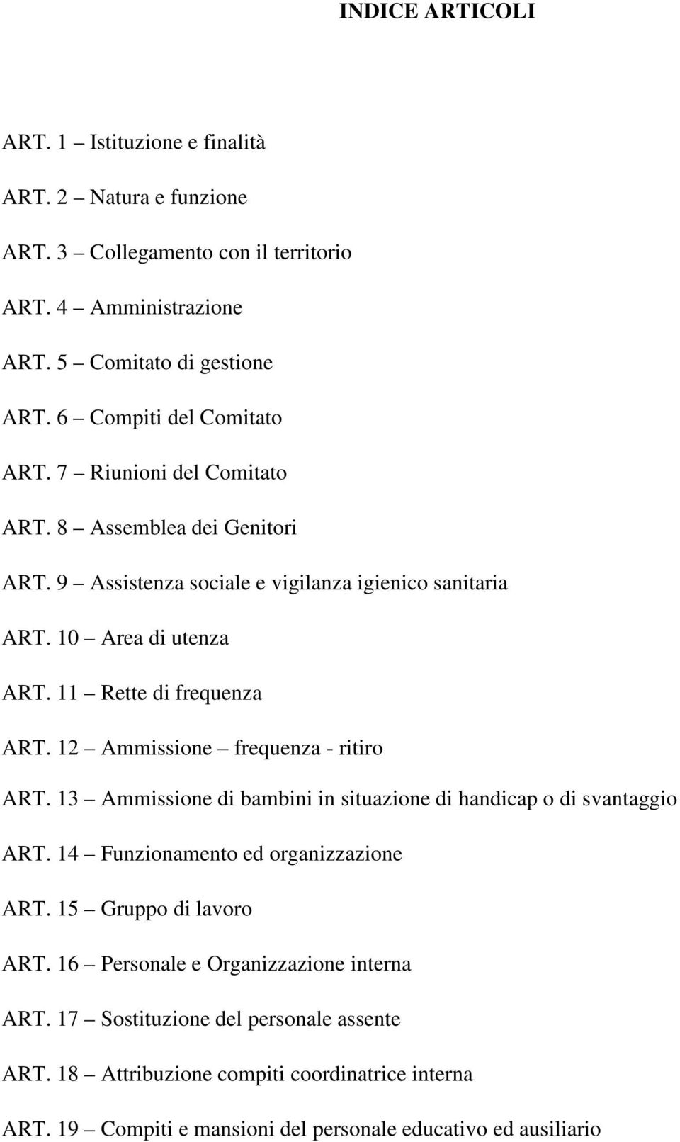 11 Rette di frequenza ART. 12 Ammissione frequenza - ritiro ART. 13 Ammissione di bambini in situazione di handicap o di svantaggio ART. 14 Funzionamento ed organizzazione ART.