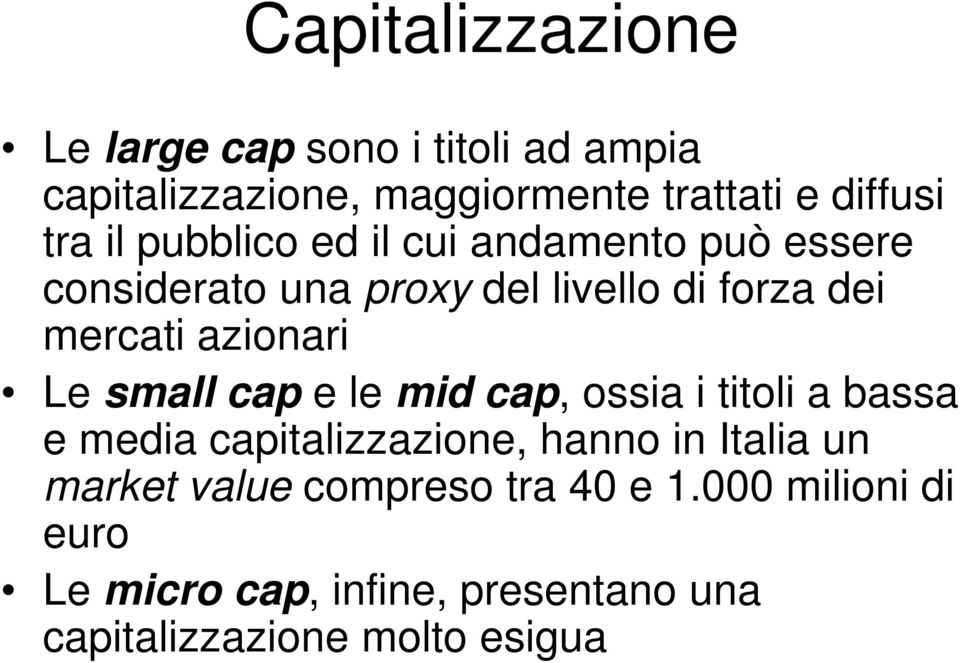 Le small cap e le mid cap, ossia i titoli a bassa e media capitalizzazione, hanno in Italia un market