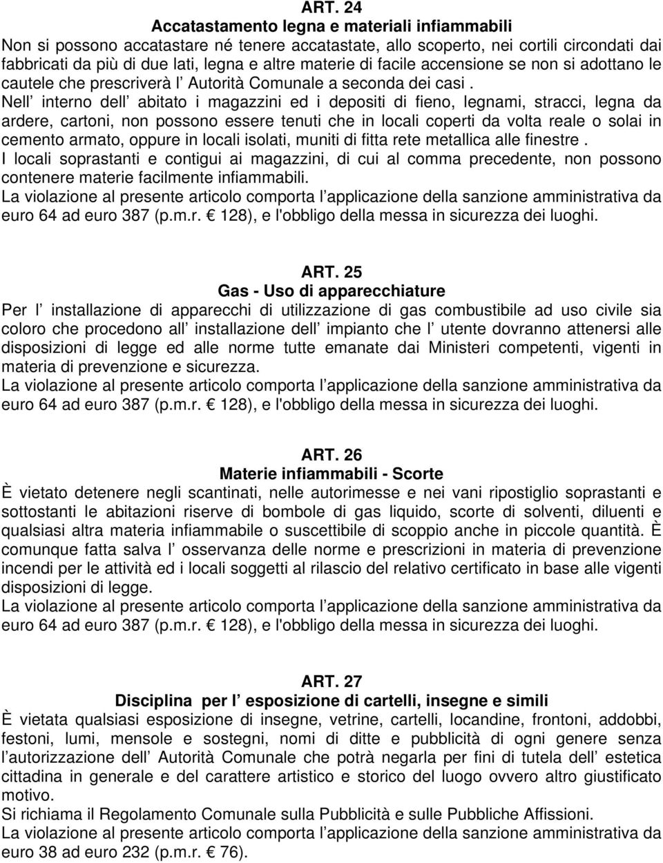 Nell interno dell abitato i magazzini ed i depositi di fieno, legnami, stracci, legna da ardere, cartoni, non possono essere tenuti che in locali coperti da volta reale o solai in cemento armato,