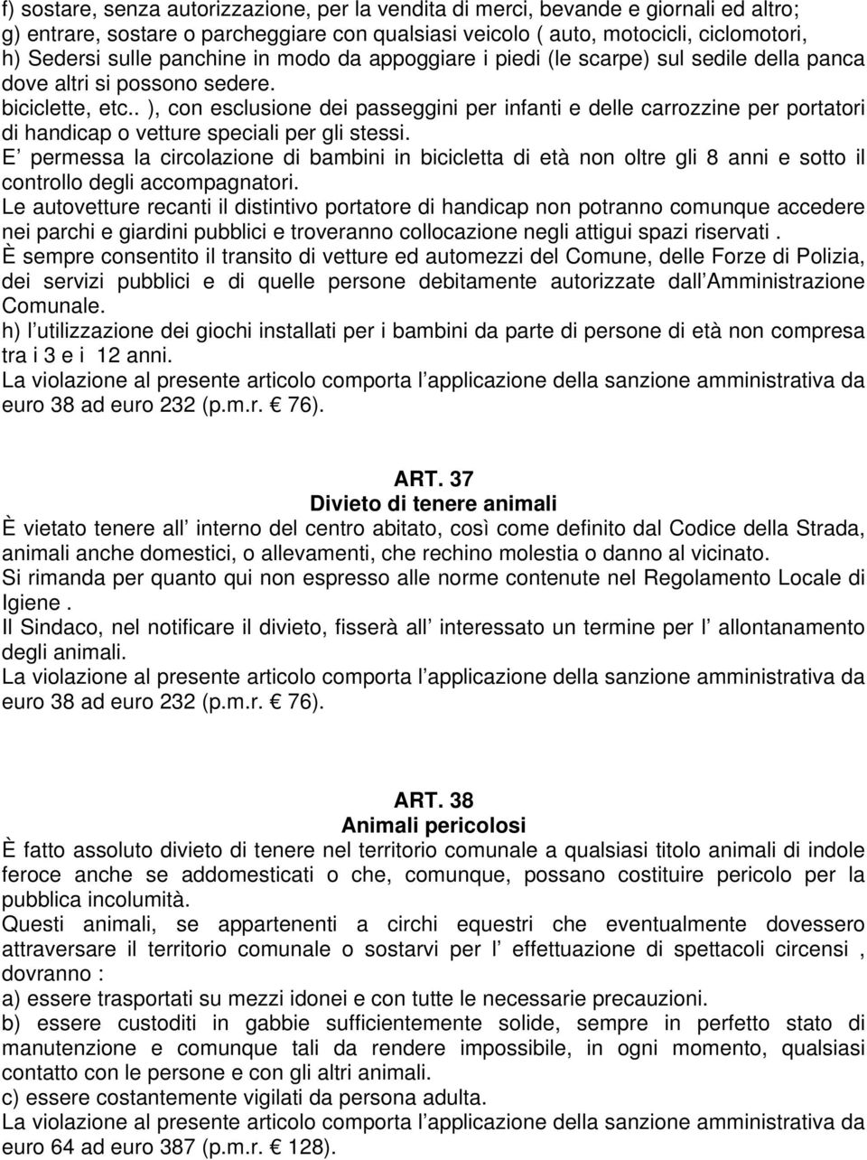 . ), con esclusione dei passeggini per infanti e delle carrozzine per portatori di handicap o vetture speciali per gli stessi.