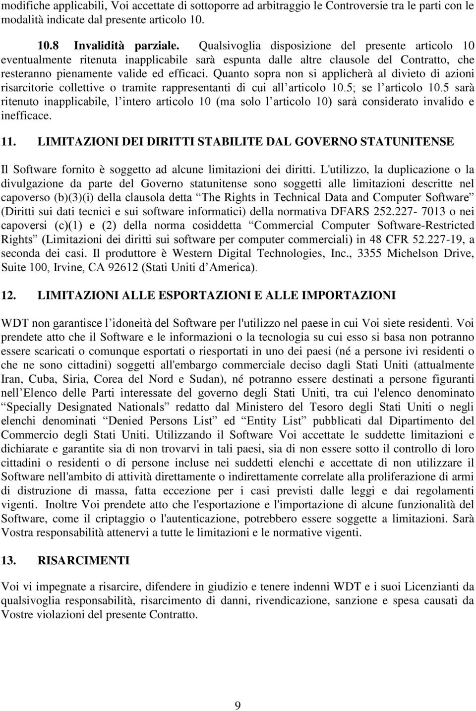 Quanto sopra non si applicherà al divieto di azioni risarcitorie collettive o tramite rappresentanti di cui all articolo 10.5; se l articolo 10.