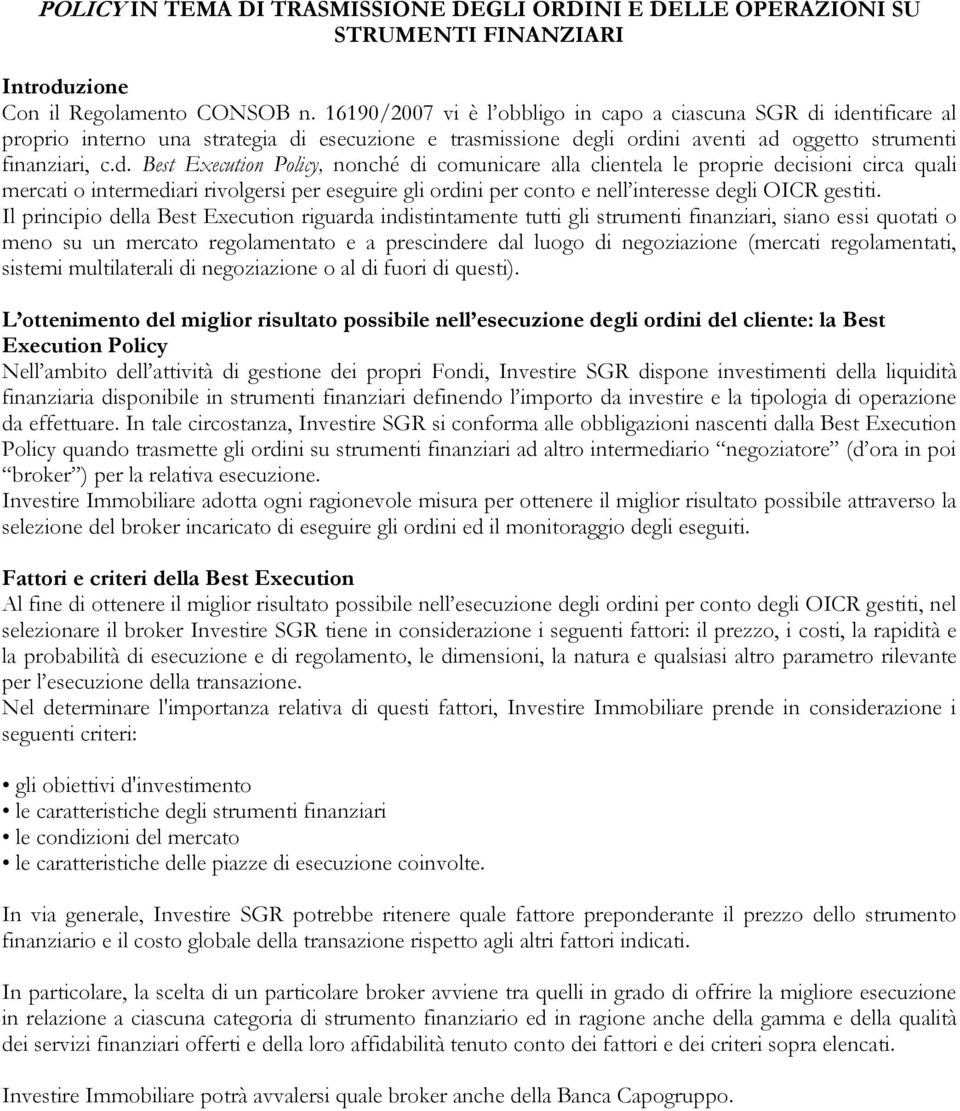 identificare al proprio interno una strategia di esecuzione e trasmissione degli ordini aventi ad oggetto strumenti finanziari, c.d. Best Execution Policy, nonché di comunicare alla clientela le proprie decisioni circa quali mercati o intermediari rivolgersi per eseguire gli ordini per conto e nell interesse degli OICR gestiti.