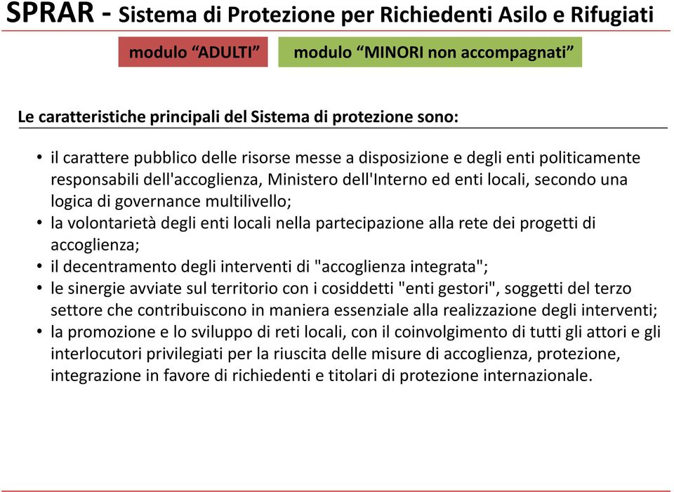 "accoglienza integrata"; le sinergie avviate sul territorio con i cosiddetti "enti gestori", soggetti del terzo settore che contribuiscono in maniera essenziale alla realizzazione degli interventi;