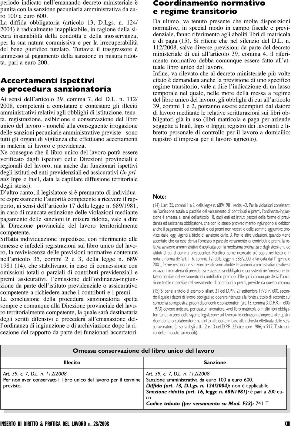 124/ 2004) è radicalmente inapplicabile, in ragione della sicura insanabilità della condotta e della inosservanza, per la sua natura commissiva e per la irrecuperabilità del bene giuridico tutelato.