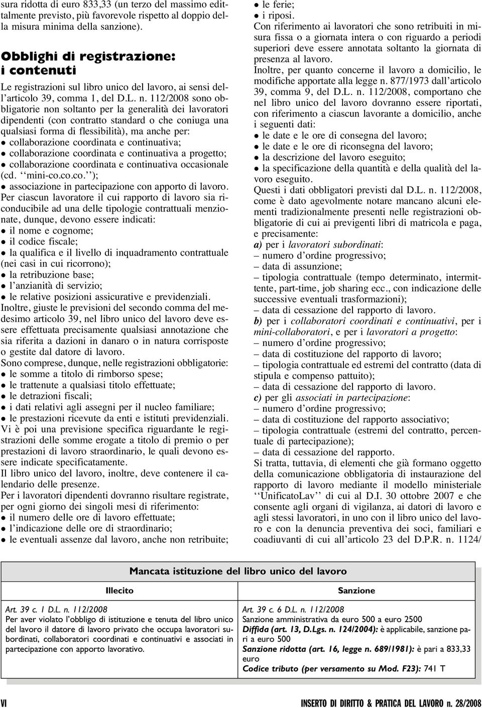 112/2008 sono obbligatorie non soltanto per la generalità dei lavoratori dipendenti (con contratto standard o che coniuga una qualsiasi forma di flessibilità), ma anche per: collaborazione coordinata