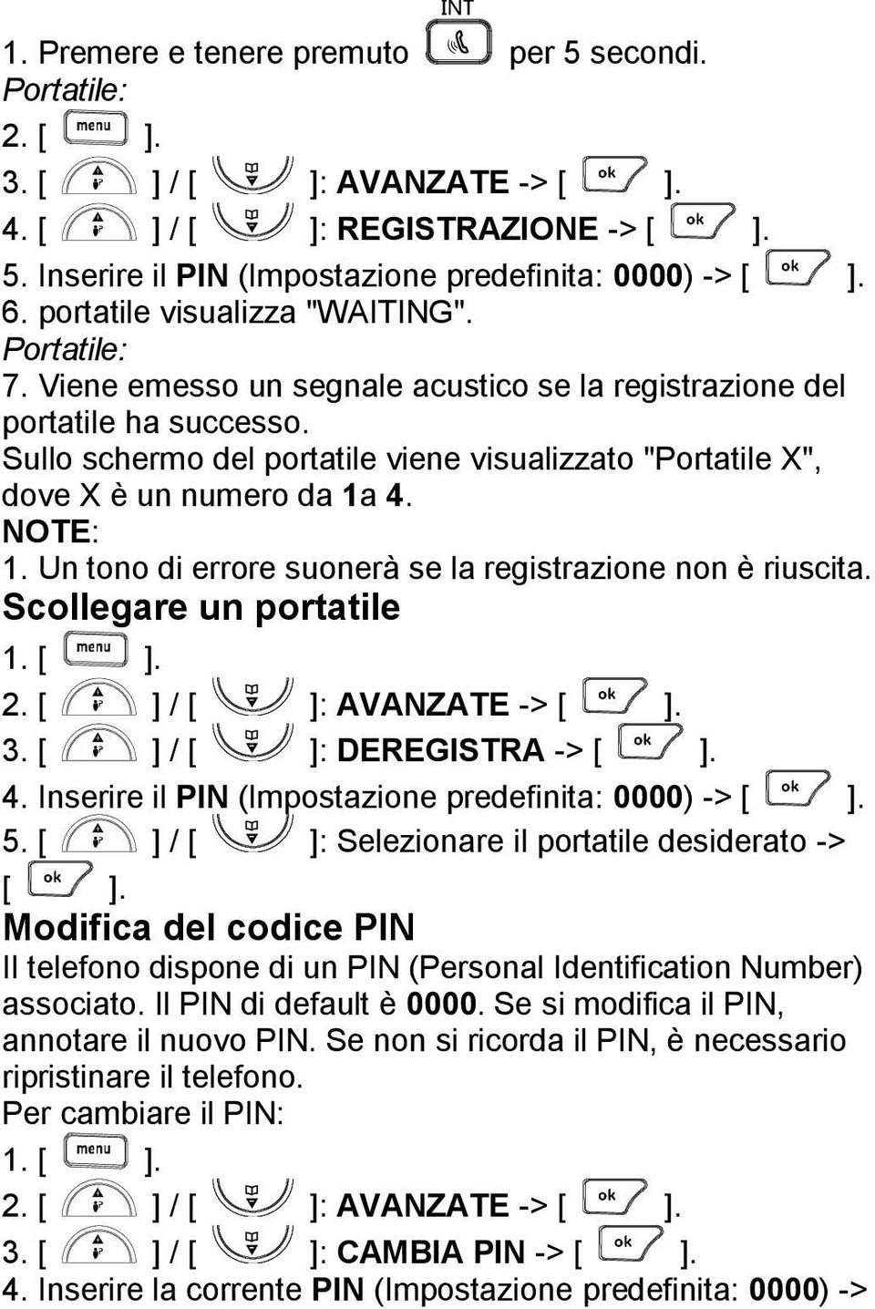 Sullo schermo del portatile viene visualizzato "Portatile X", dove X è un numero da 1a 4. NOTE: 1. Un tono di errore suonerà se la registrazione non è riuscita. Scollegare un portatile 2.