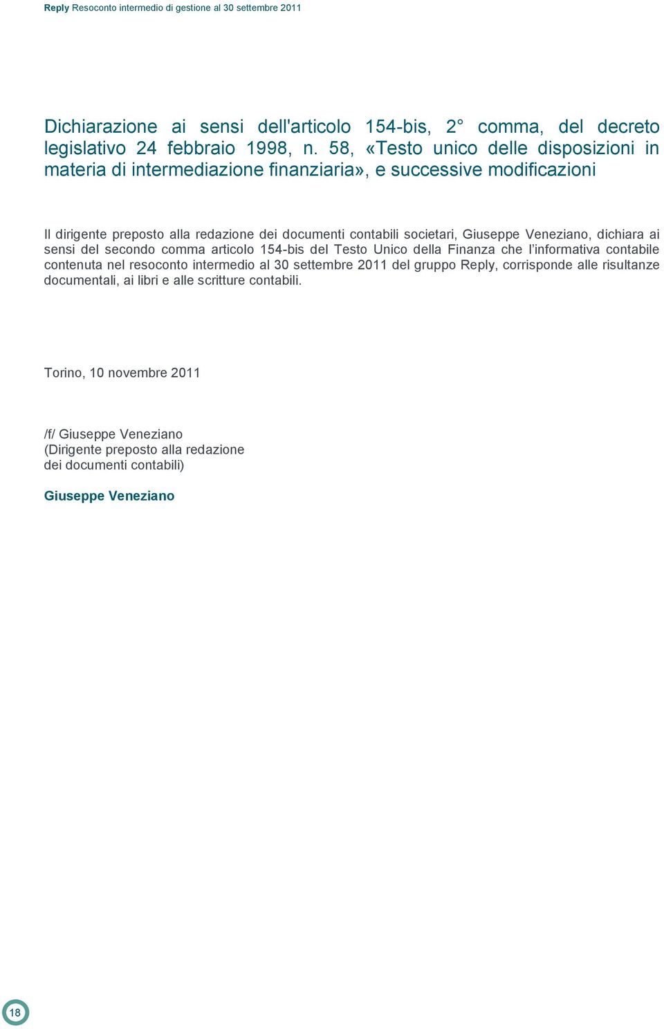 Veneziano, dichiara ai sensi del secondo comma articolo 154-bis del Testo Unico della Finanza che l informativa contabile contenuta nel resoconto intermedio al 30 settembre 2011 del