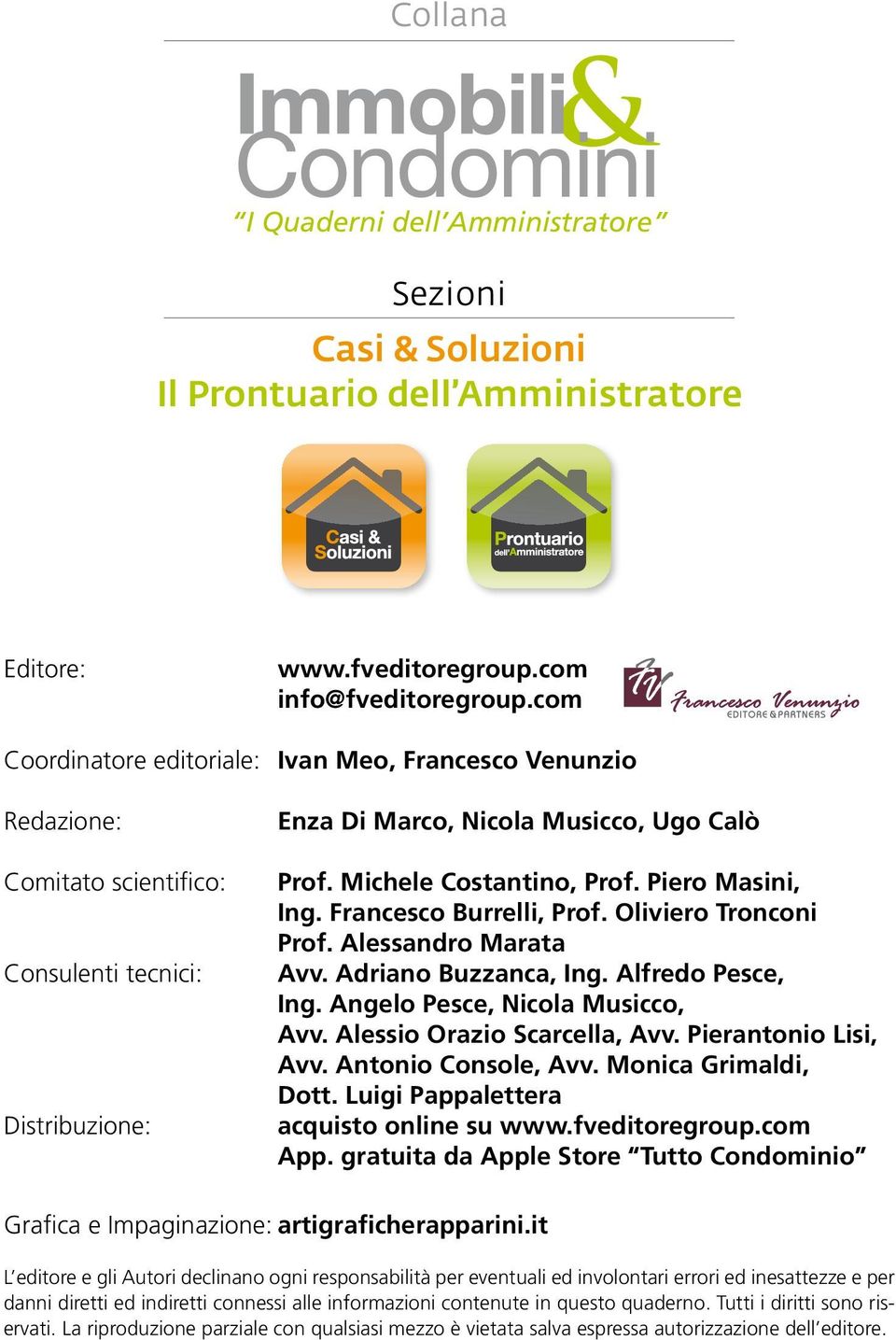 Piero Masini, Ing. Francesco Burrelli, Prof. Oliviero Tronconi Prof. Alessandro Marata Avv. Adriano Buzzanca, Ing. Alfredo Pesce, Ing. Angelo Pesce, Nicola Musicco, Avv. Alessio Orazio Scarcella, Avv.