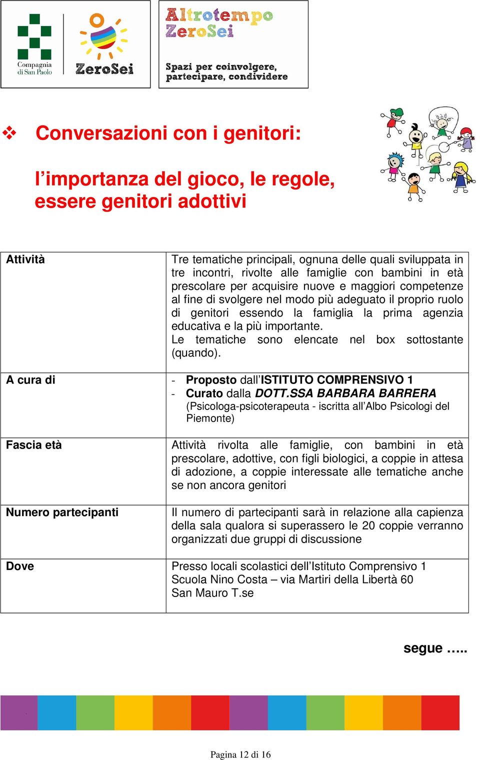 Le tematiche sono elencate nel box sottostante (quando). A cura di - Proposto dall ISTITUTO COMPRENSIVO 1 - Curato dalla DOTT.