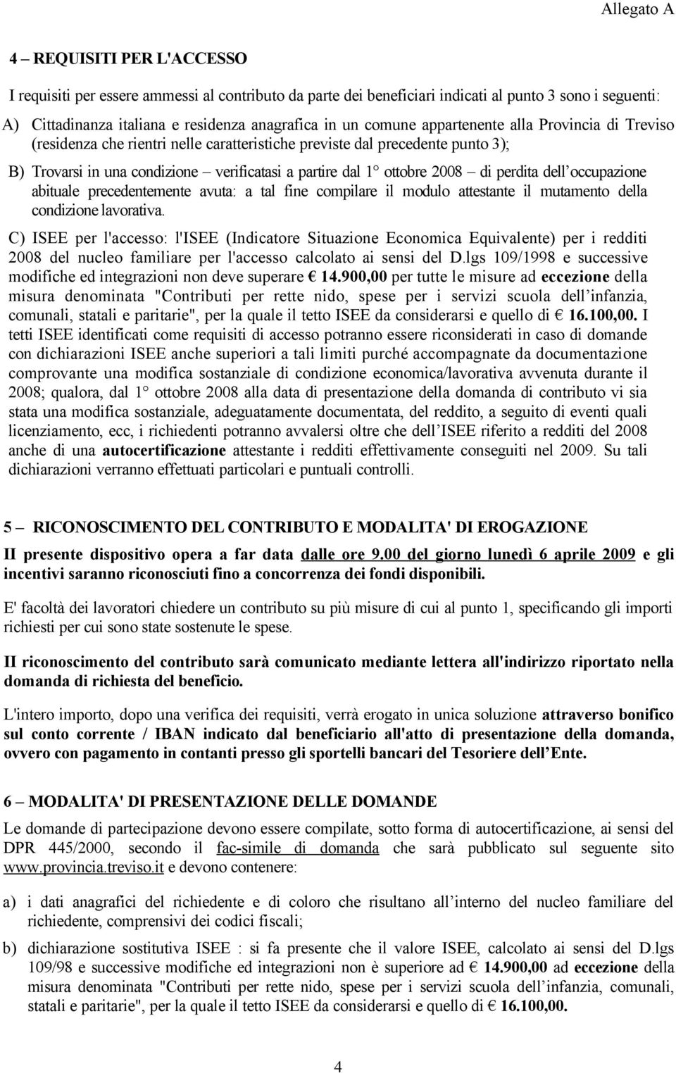 perdita dell occupazione abituale precedentemente avuta: a tal fine compilare il modulo attestante il mutamento della condizione lavorativa.