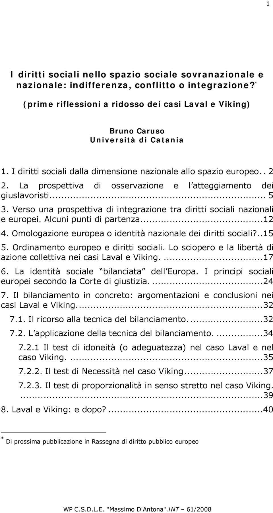 La prospettiva di osservazione e l atteggiamento dei giuslavoristi... 5 3. Verso una prospettiva di integrazione tra diritti sociali nazionali e europei. Alcuni punti di partenza...12 4.