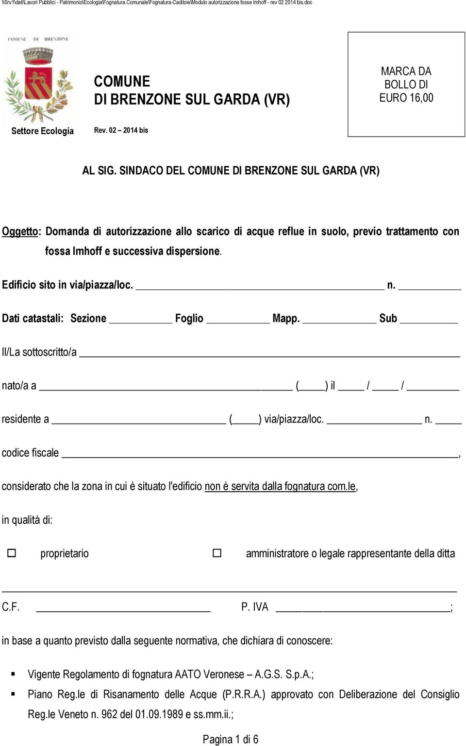 Edificio sito in via/piazza/loc. n. Dati catastali: Sezione Foglio Mapp. Sub Il/La sottoscritto/a nato/a a ( ) il / / residente a ( ) via/piazza/loc. n. codice fiscale, considerato che la zona in cui è situato l'edificio non è servita dalla fognatura com.