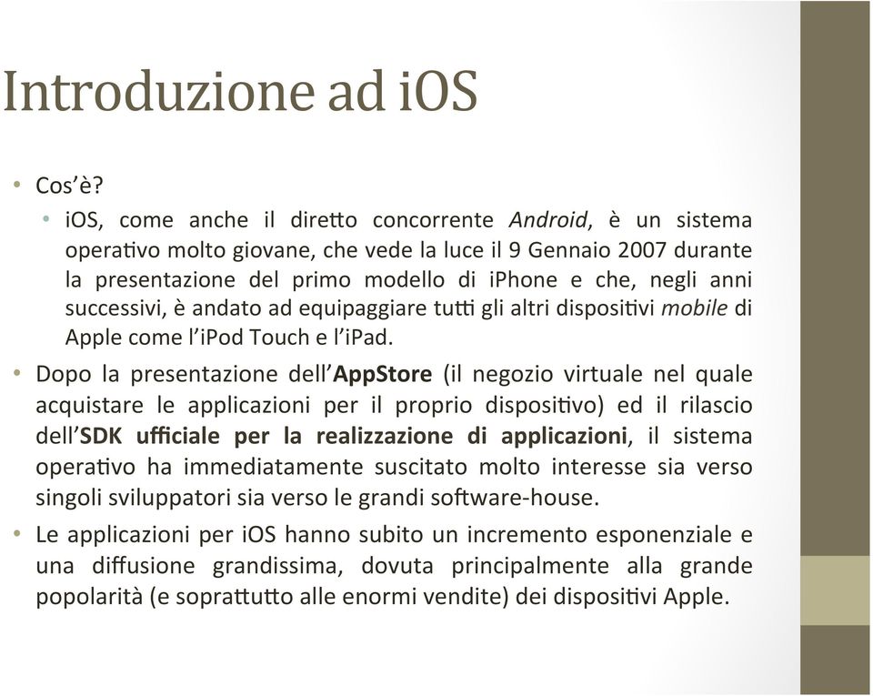 successivi, è andato ad equipaggiare tun gli altri disposi3vi mobile di Apple come l ipod Touch e l ipad.