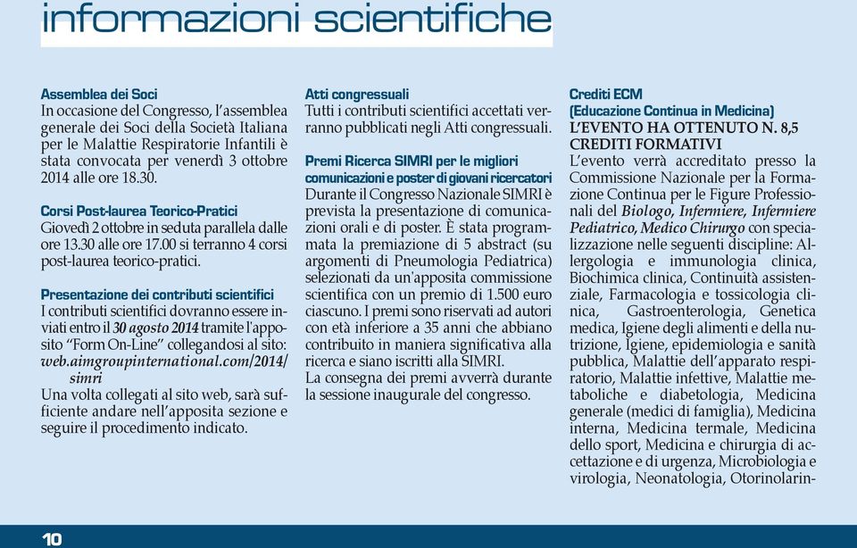 con specializzazione nelle seguenti discipline: Allergologia e immunologia clinica, Biochimica clinica, Continuità assistenziale, Farmacologia e tossicologia clinica, Gastroenterologia, Genetica