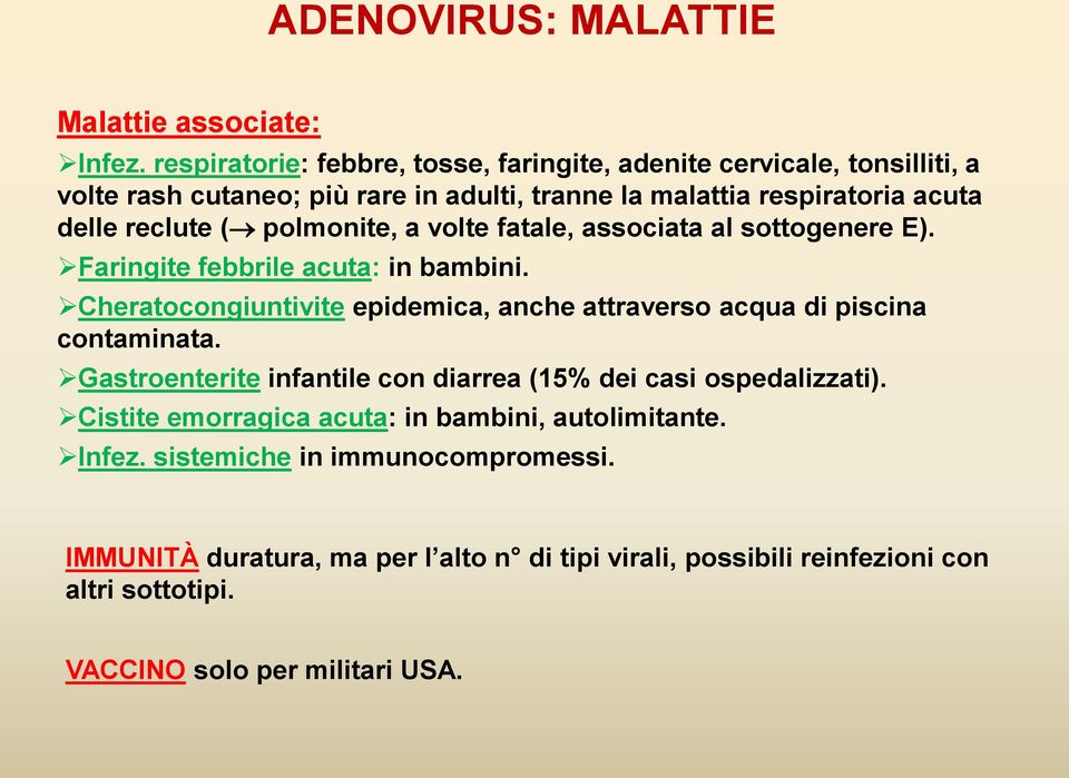 polmonite, a volte fatale, associata al sottogenere E). Faringite febbrile acuta: in bambini.