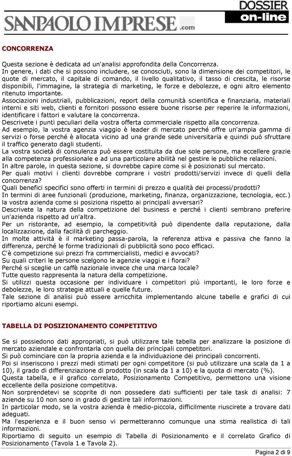 disponibili, l'immagine, la strategia di marketing, le forze e debolezze, e ogni altro elemento ritenuto importante.