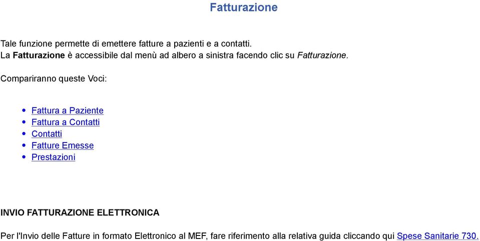 Compariranno queste Voci: Fattura a Paziente Fattura a Contatti Contatti Fatture Emesse Prestazioni INVIO