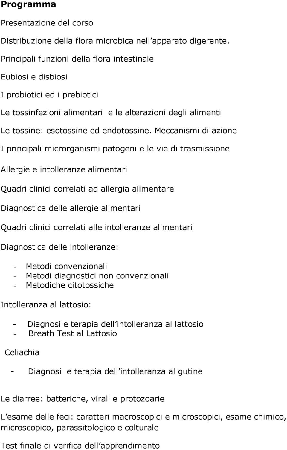 Meccanismi di azione I principali microrganismi patogeni e le vie di trasmissione Allergie e intolleranze alimentari Quadri clinici correlati ad allergia alimentare Diagnostica delle allergie