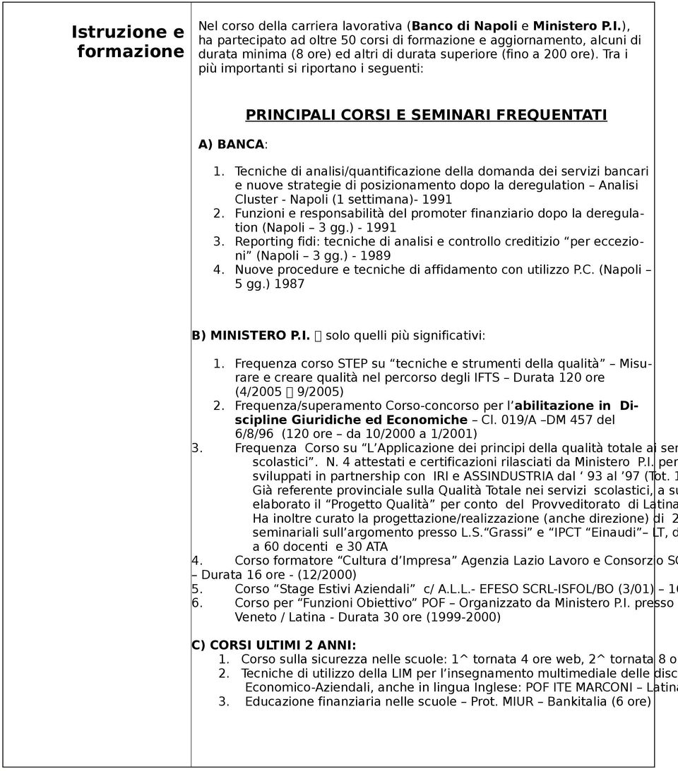 Tecniche di analisi/quantificazne della domanda dei servizi bancari e nuove strategie di posiznamento dopo la deregulatn Analisi Cluster - Napoli (1 settimana)- 1991 2.