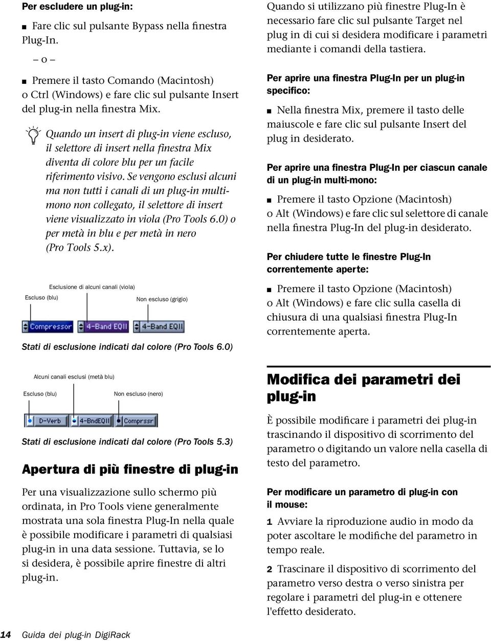 Se vengono esclusi alcuni ma non tutti i canali di un plug-in multimono non collegato, il selettore di insert viene visualizzato in viola (Pro Tools 6.