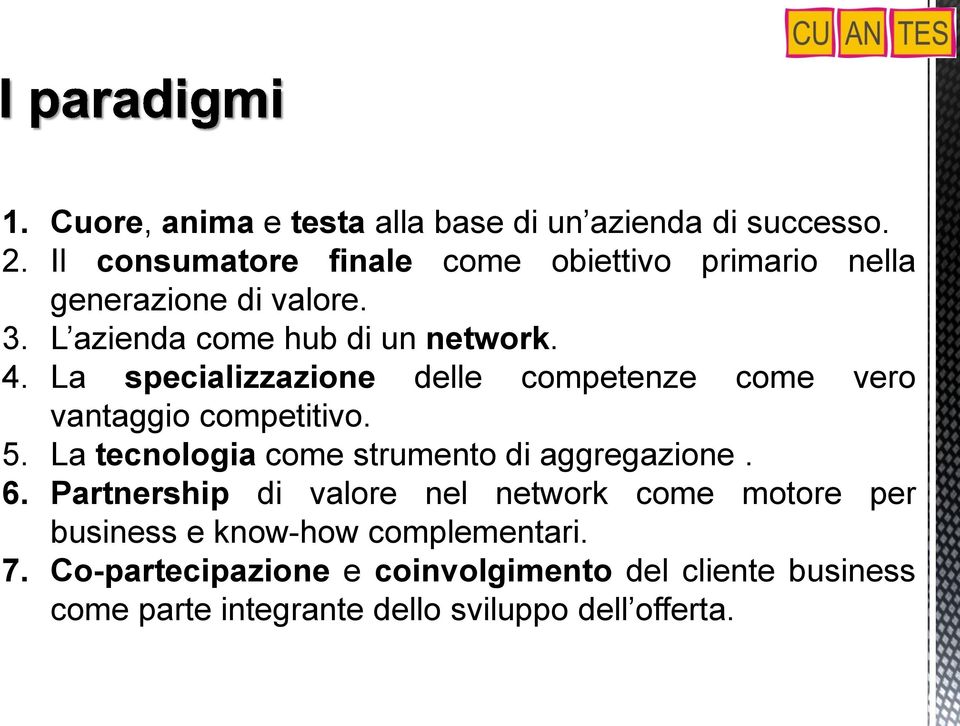 La specializzazione delle competenze come vero vantaggio competitivo. 5. La tecnologia come strumento di aggregazione. 6.