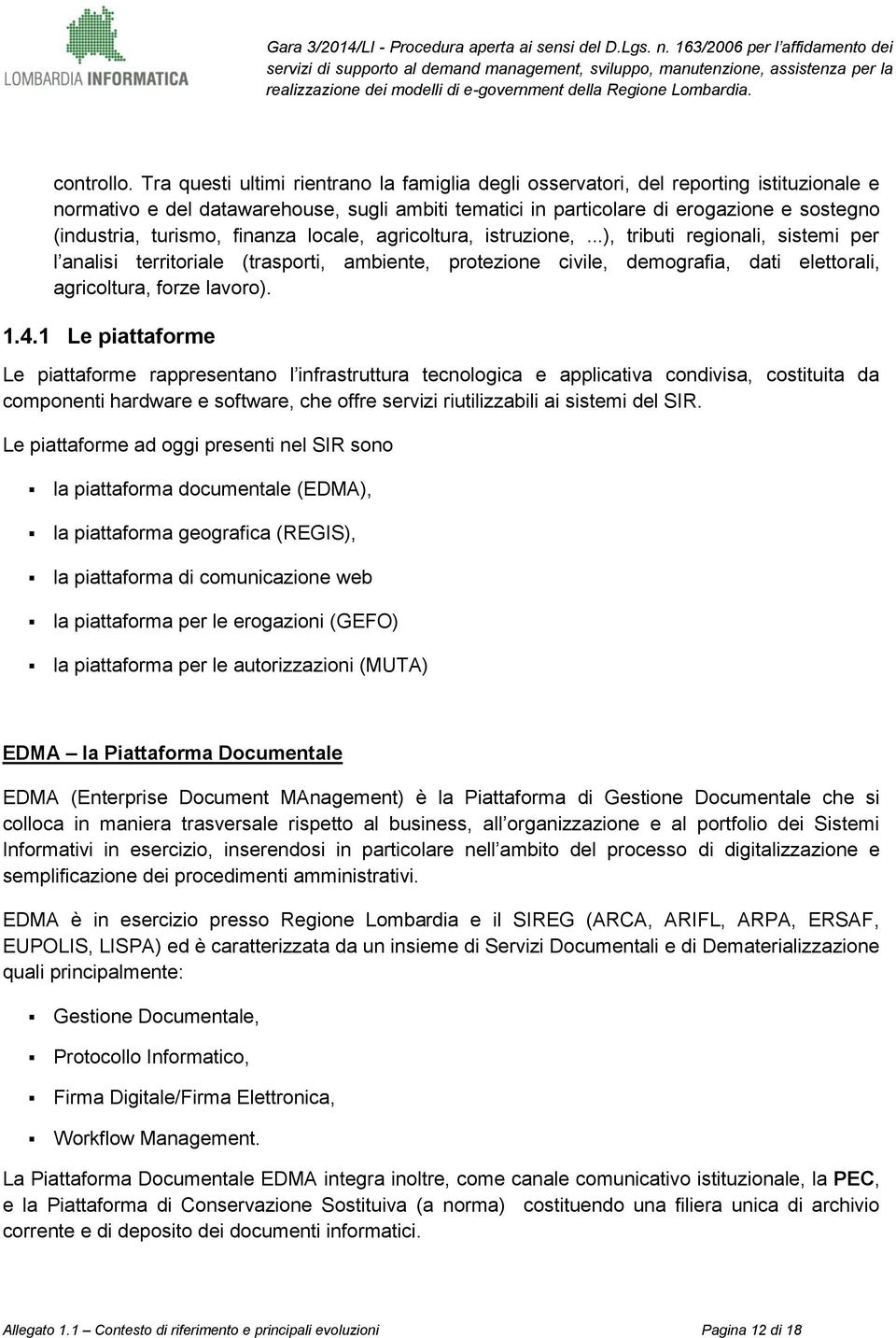 turismo, finana locale, agricoltura, istruione,...), tributi regionali, sistemi per l analisi territoriale (trasporti, ambiente, proteione civile, demografia, dati elettorali, agricoltura, fore lavoro).