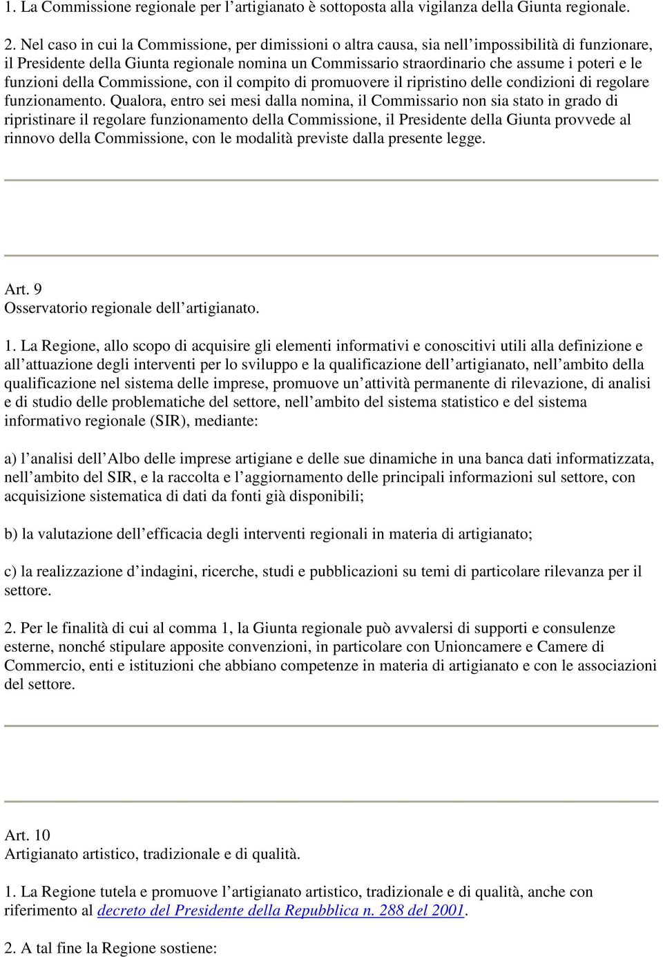 funzioni della Commissione, con il compito di promuovere il ripristino delle condizioni di regolare funzionamento.