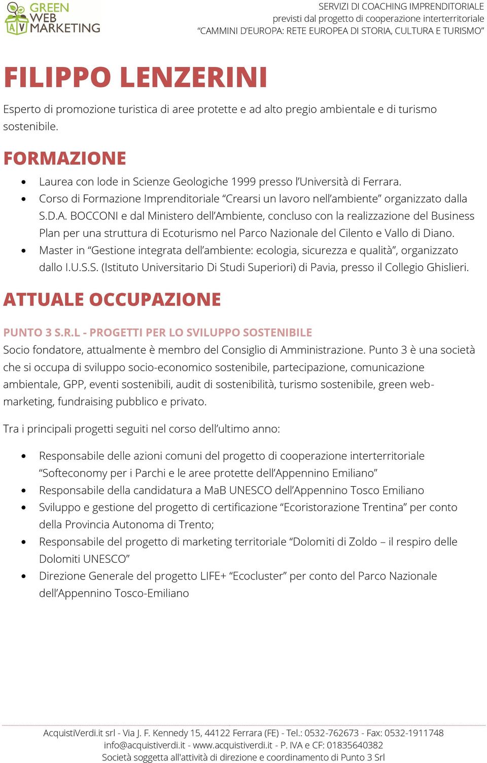 Master in Gestione integrata dell ambiente: ecologia, sicurezza e qualità, organizzato dallo I.U.S.S. (Istituto Universitario Di Studi Superiori) di Pavia, presso il Collegio Ghislieri.