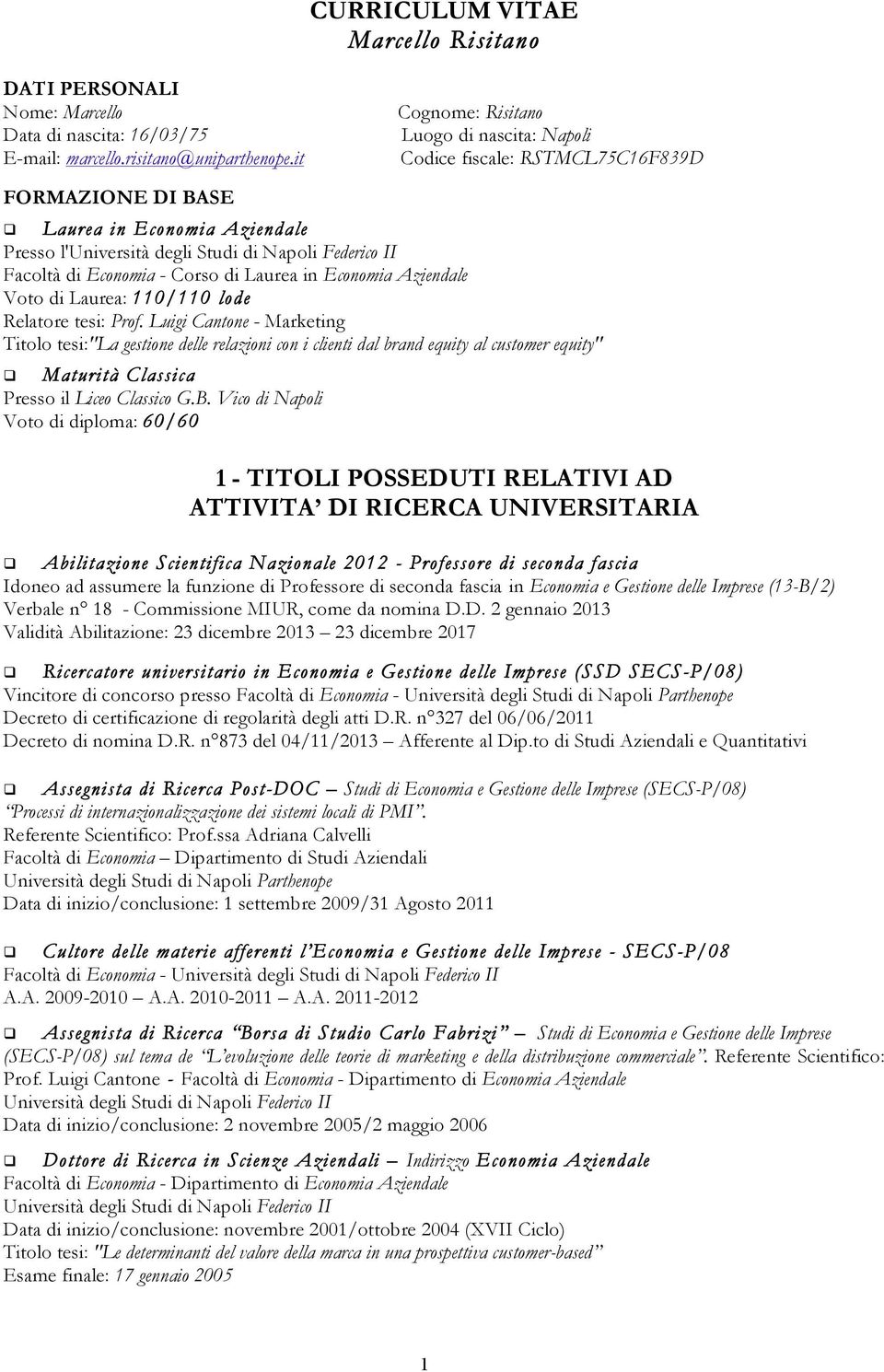 Economia - Corso di Laurea in Economia Aziendale Voto di Laurea: 110/110 lode Relatore tesi: Prof.