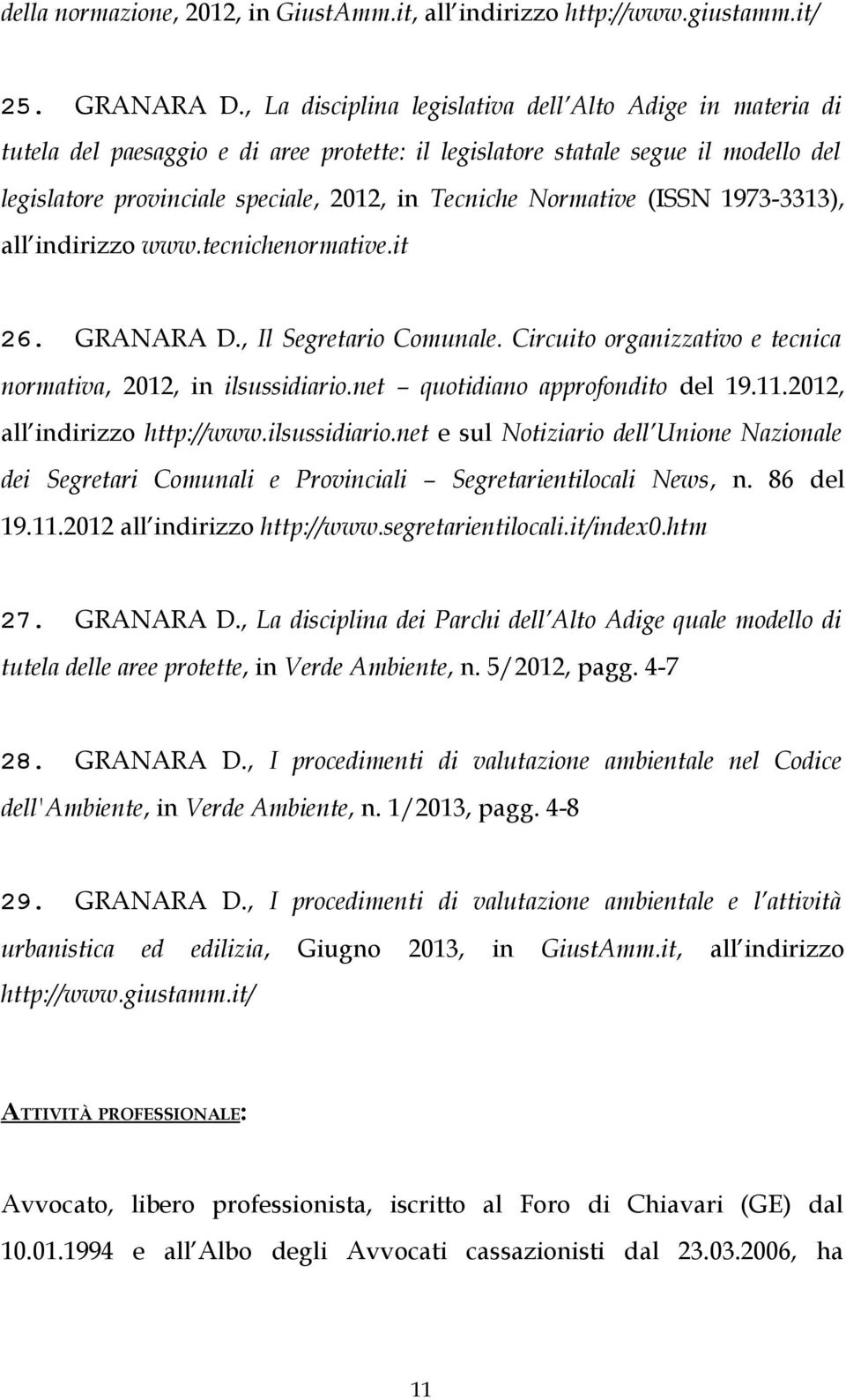 Normative (ISSN 1973-3313), all indirizzo www.tecnichenormative.it 26. GRANARA D., Il Segretario Comunale. Circuito organizzativo e tecnica normativa, 2012, in ilsussidiario.